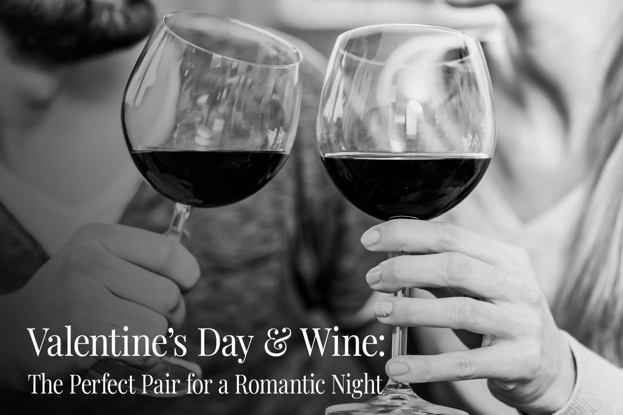Valentine’s Day & Wine: The Perfect Pair for a Romantic Night