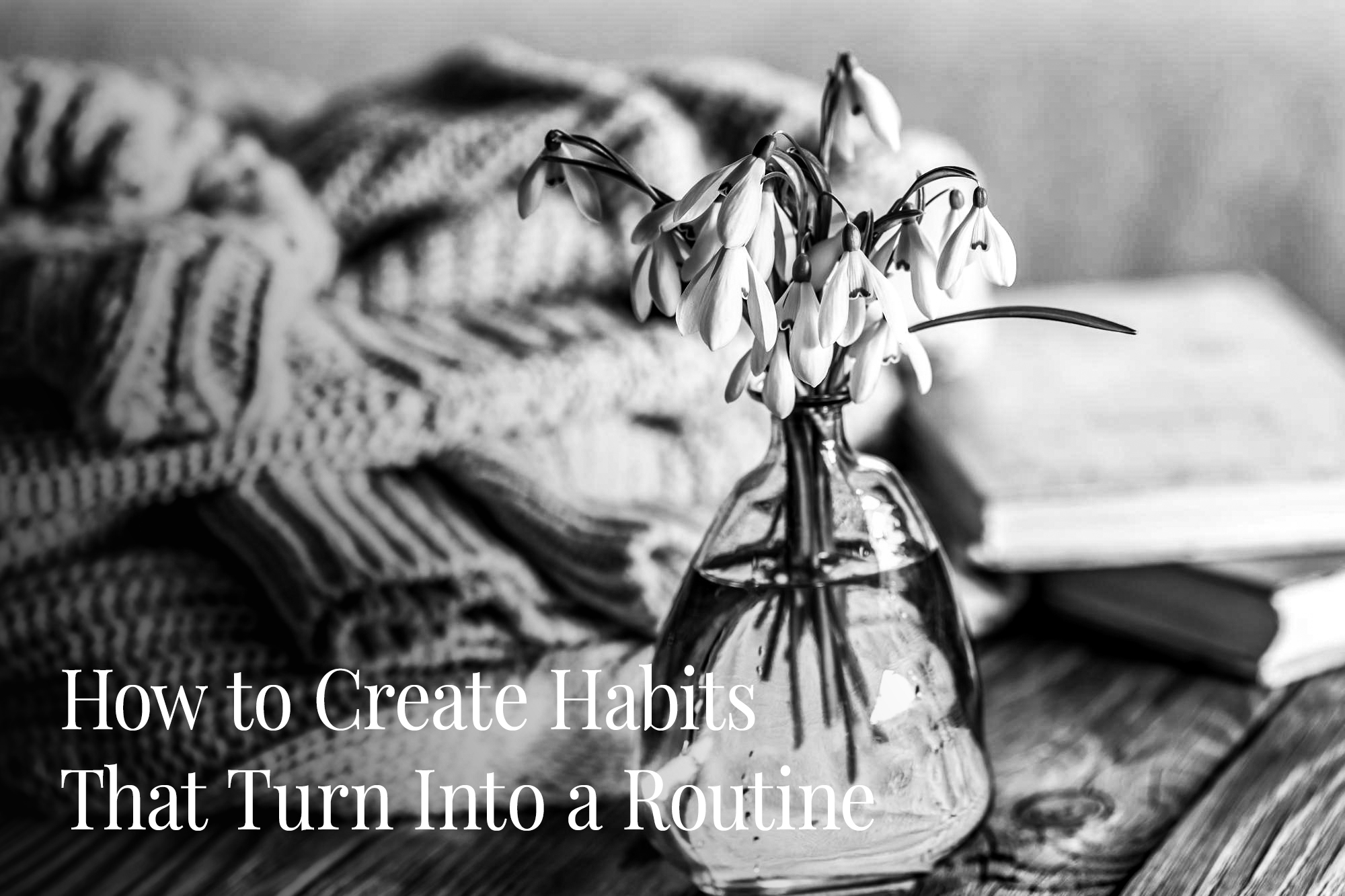 How to Create Habits That Turn Into a Routine