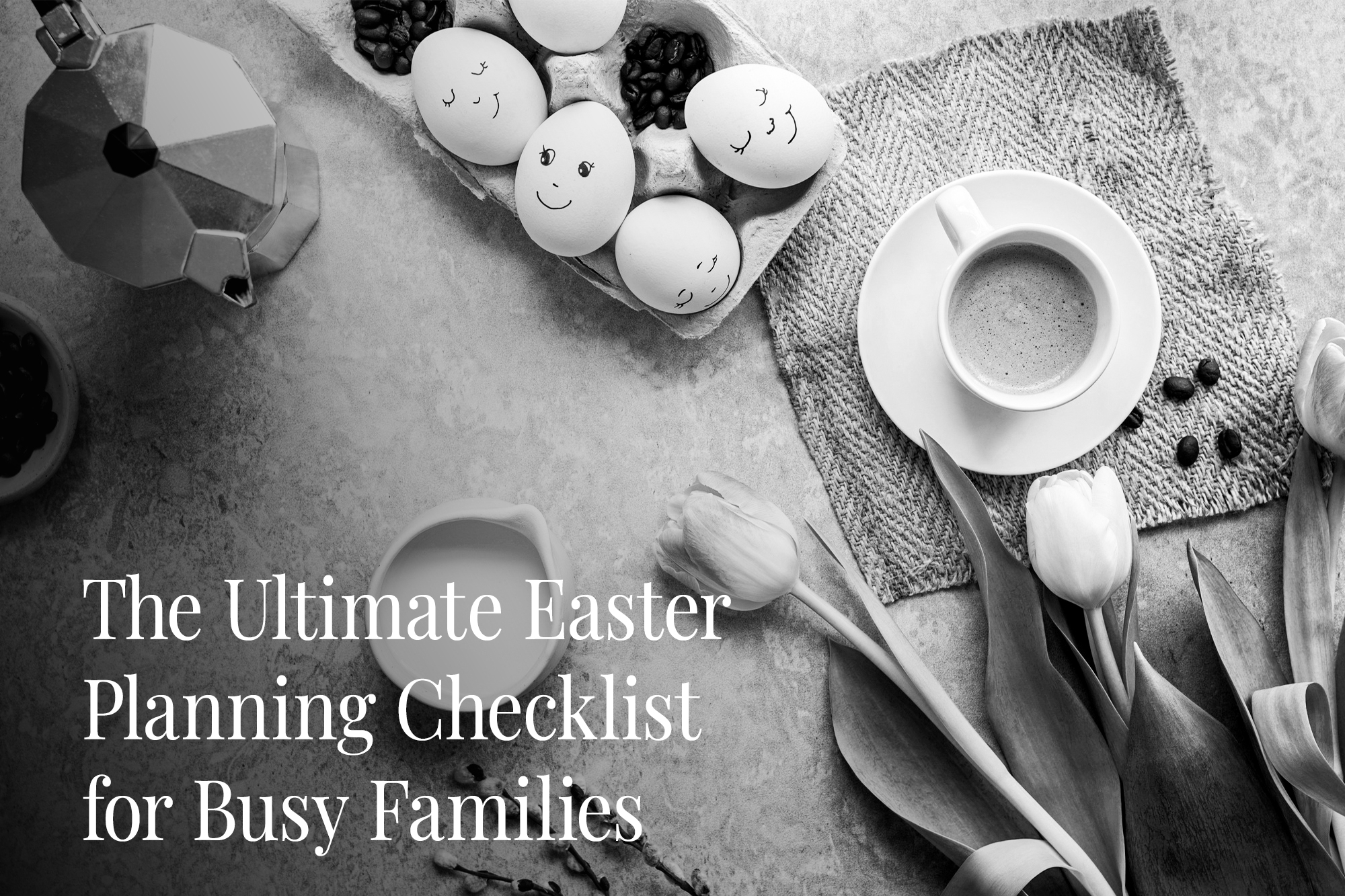 The Ultimate Easter Planning Checklist for Busy Families