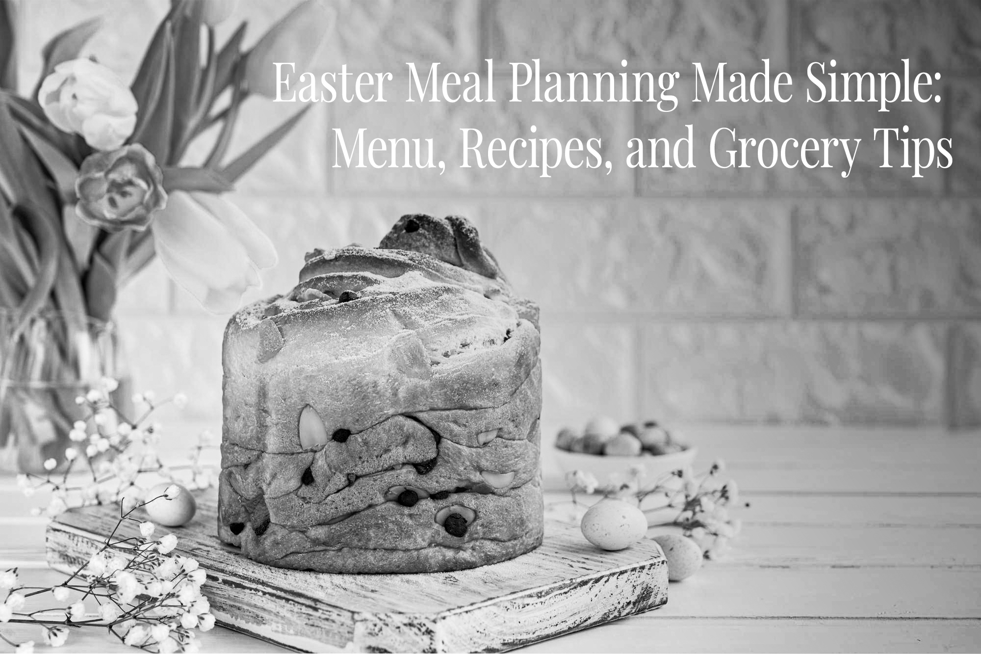 Easter Meal Planning Made Simple: Menu, Recipes, and Grocery Tips