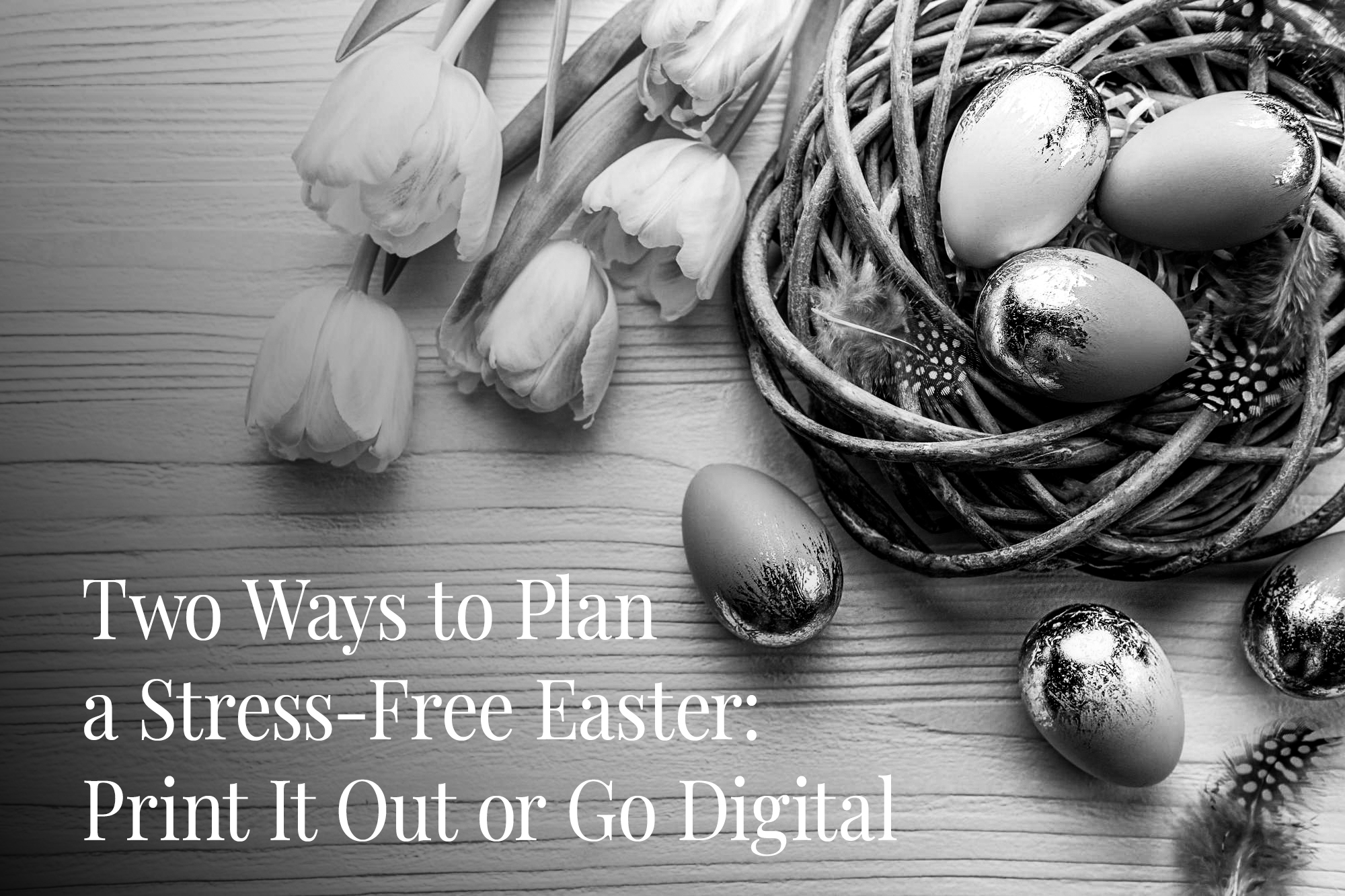 Two Ways to Plan a Stress-Free Easter: Print It Out or Go Digital